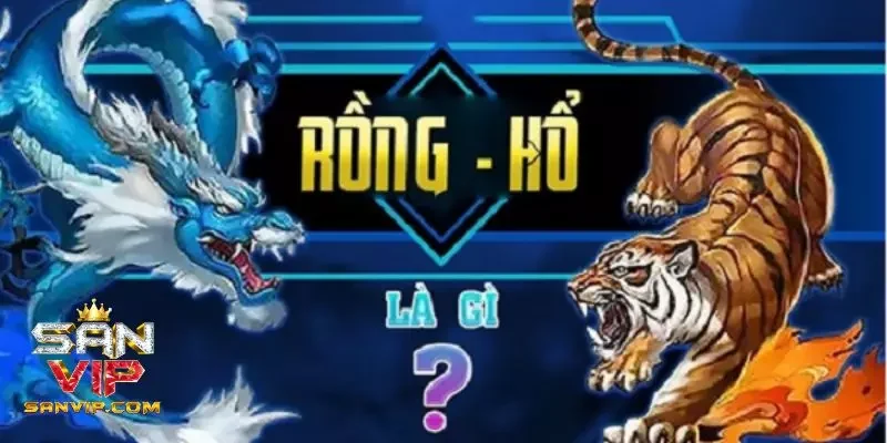 Giới thiệu chung về game bài Rồng Hổ 